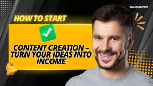 Content Creation – Turn Your Ideas into Income