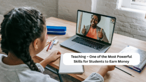 Teaching – One of the Most Powerful Skills for Students to Earn Money 