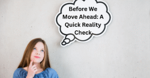 Before We Move Ahead: A Quick Reality Check
