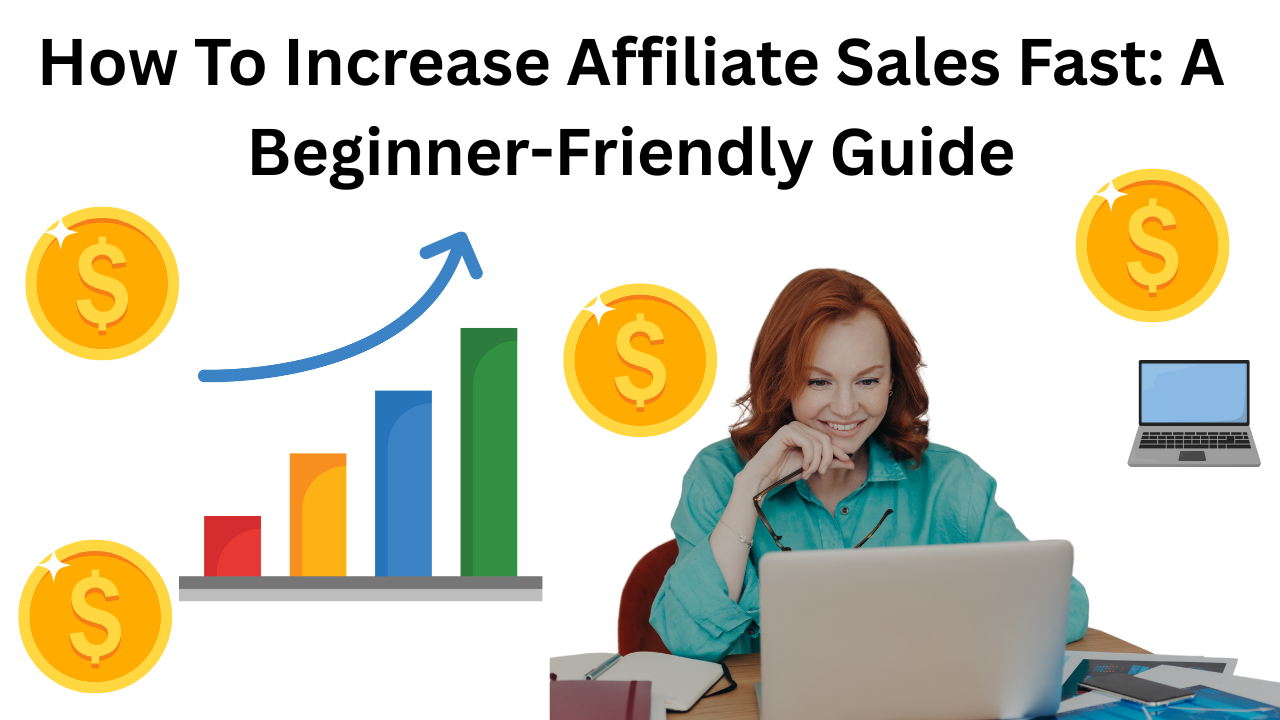 How To Increase Affiliate Sales Fast: A Beginner-Friendly Guide