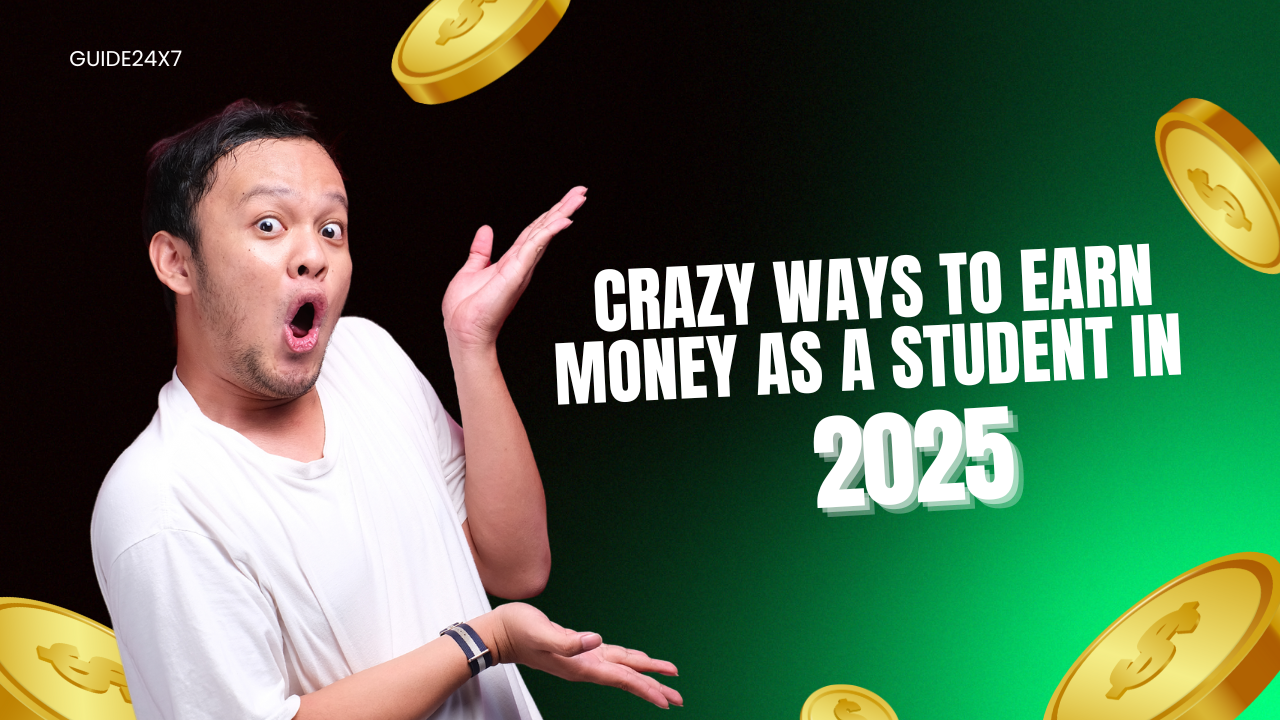 Crazy Ways to Earn Money as a Student in 2025