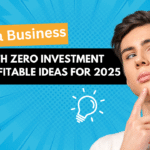 Start a Business with Zero Investment – 5 Profitable Ideas for 2025